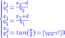 4$\blue\{{\frac{x_1}{v_1}=\frac{x_{2}-d}{v_2}\\\frac{x_1}{v_2}=\frac{x_{2}+d}{v_1}\\\frac{x_2}{x_1}=tan(\frac{\pi}{3})=\sqrt{3}